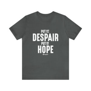 Put off Despair and Put on Hope - Unisex Jersey Short Sleeve Tee