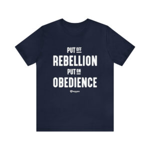 Put off Rebellion and Put on Obedience - Unisex Jersey Short Sleeve Tee