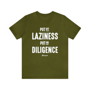 Put off Laziness and Put on Diligence - Unisex Jersey Short Sleeve Tee