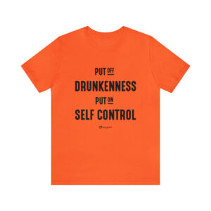 Put off Drunkenness and Put on Self Control - Unisex Jersey Short Sleeve Tee