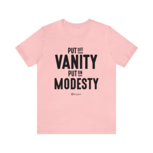 Put off Vanity and Put on Modesty - Unisex Jersey Short Sleeve Tee