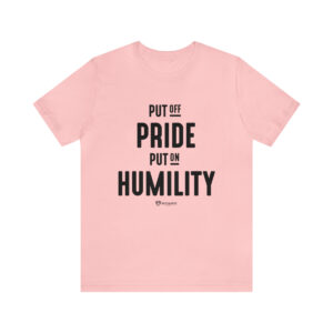 Put off Pride and Put on Humility - Unisex Jersey Short Sleeve Tee