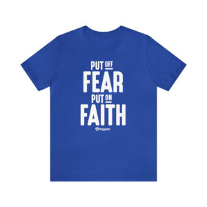 Put off Fear and Put on Faith - Unisex Jersey Short Sleeve Tee