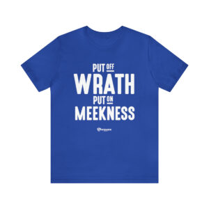 Put off Wrath and Put on Meekness - Unisex Jersey Short Sleeve Tee