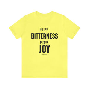 Put off Bitterness and Put on Joy - Unisex Jersey Short Sleeve Tee